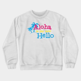 Hawaiian Hello - Aloha is the hello - Summer vibes only Crewneck Sweatshirt